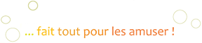 ... fait pour les amuser !